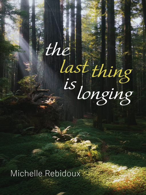 Title details for The Last Thing Is Longing by Michelle Rebidoux - Available